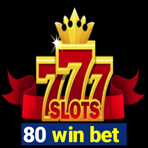 80 win bet