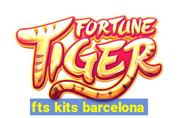 fts kits barcelona