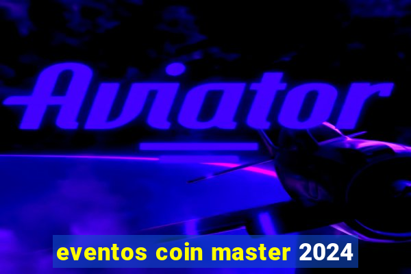 eventos coin master 2024
