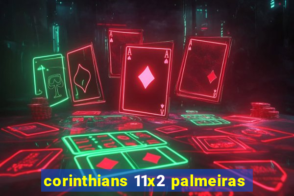 corinthians 11x2 palmeiras