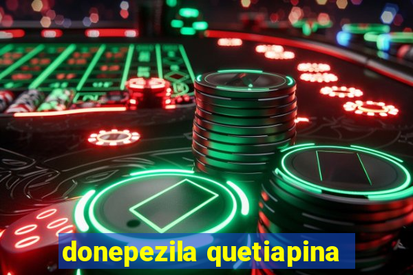 donepezila quetiapina