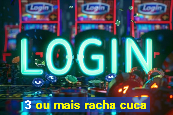 3 ou mais racha cuca