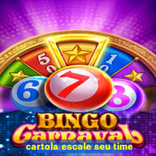 cartola escale seu time