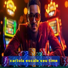 cartola escale seu time