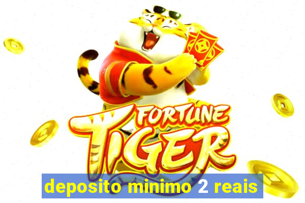 deposito minimo 2 reais