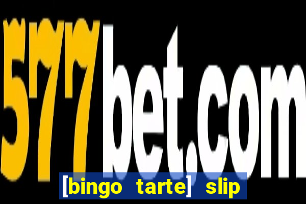 [bingo tarte] slip & stop
