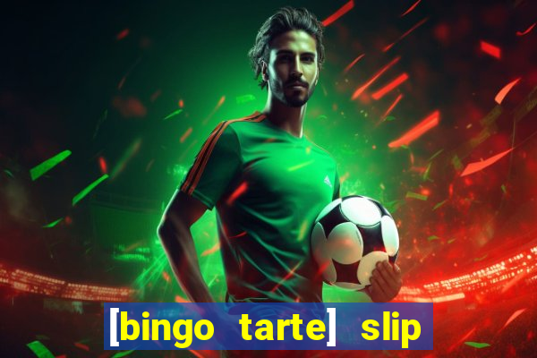 [bingo tarte] slip & stop