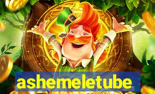 ashemeletube