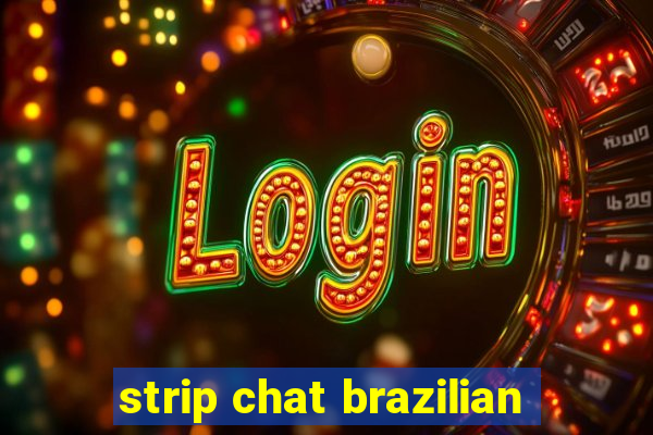 strip chat brazilian