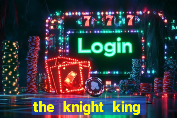 the knight king who returned with a god mangadex
