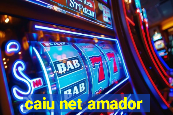 caiu net amador