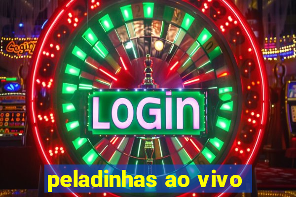 peladinhas ao vivo