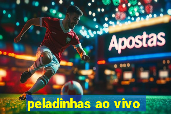 peladinhas ao vivo
