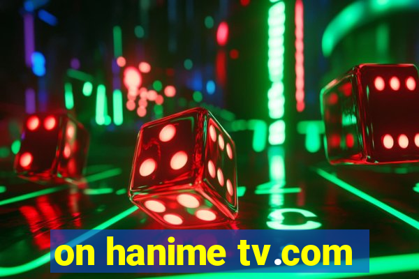 on hanime tv.com