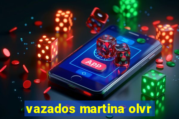 vazados martina olvr