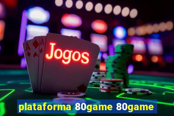 plataforma 80game 80game