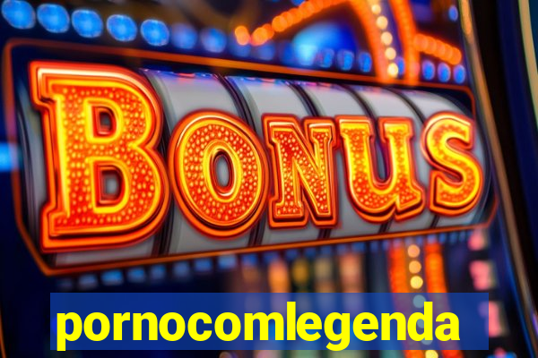 pornocomlegenda