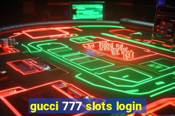 gucci 777 slots login