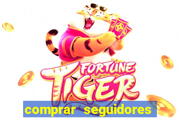 comprar seguidores que interagem