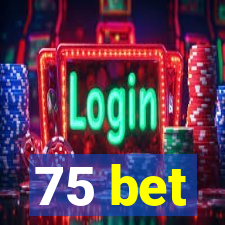 75 bet