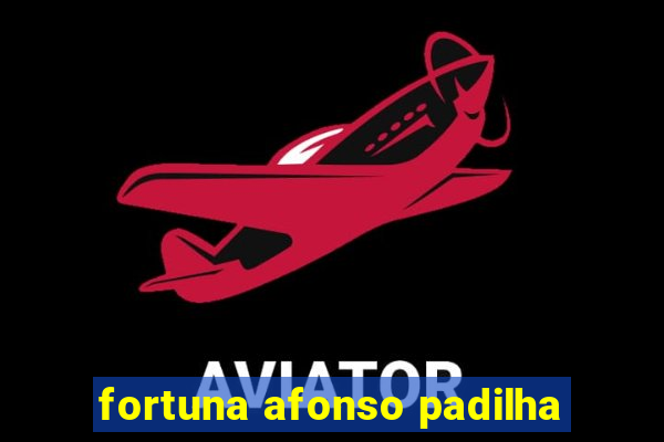 fortuna afonso padilha