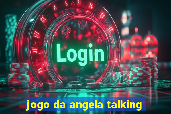 jogo da angela talking