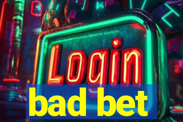 bad bet