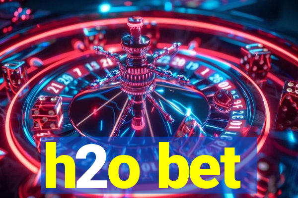 h2o bet