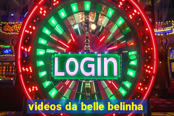 videos da belle belinha