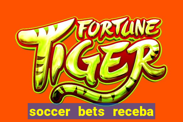 soccer bets receba seu dinheiro