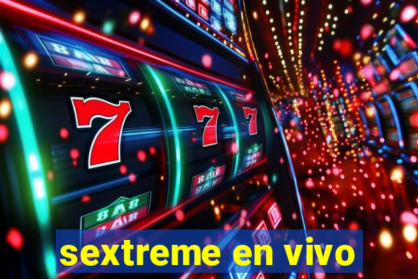 sextreme en vivo