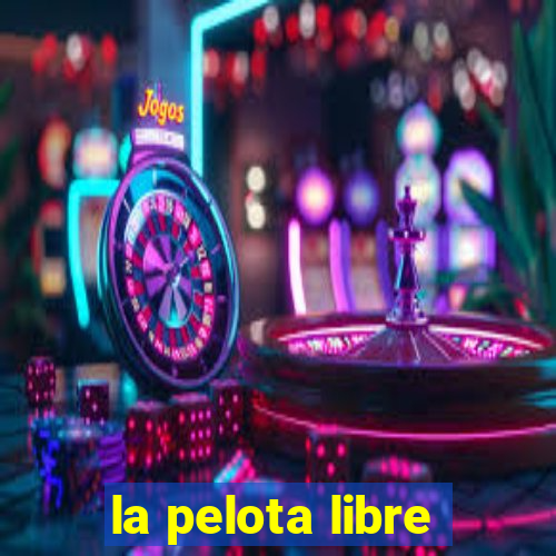 la pelota libre