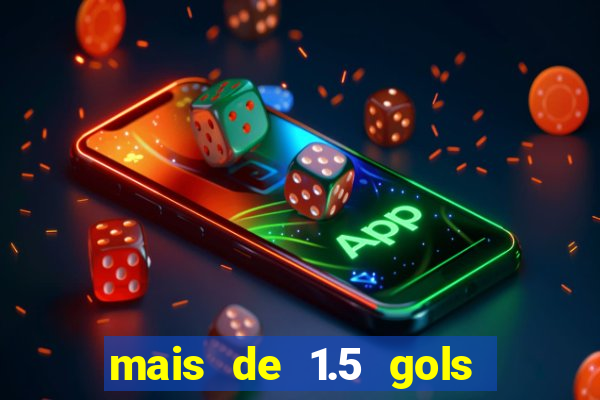 mais de 1.5 gols o que significa betano
