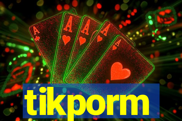 tikporm