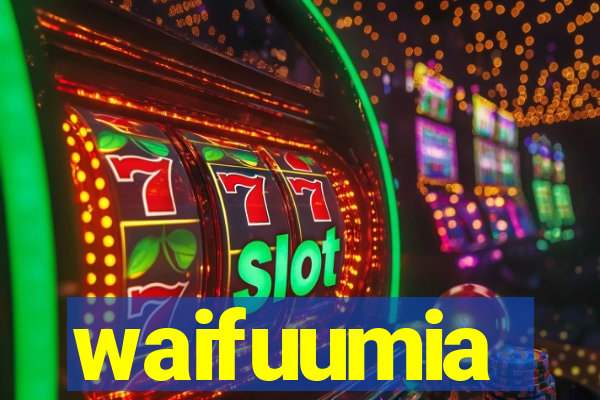 waifuumia