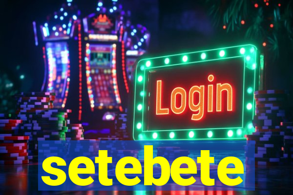 setebete