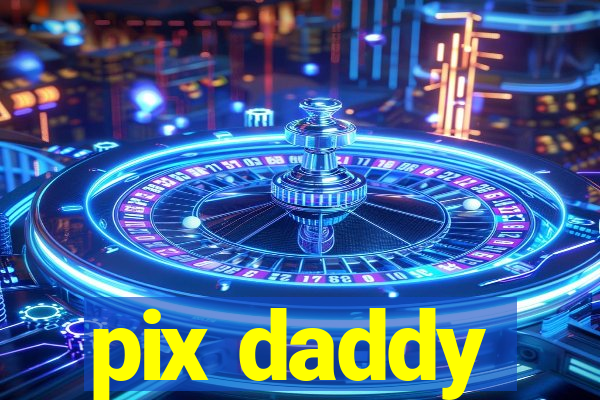 pix daddy