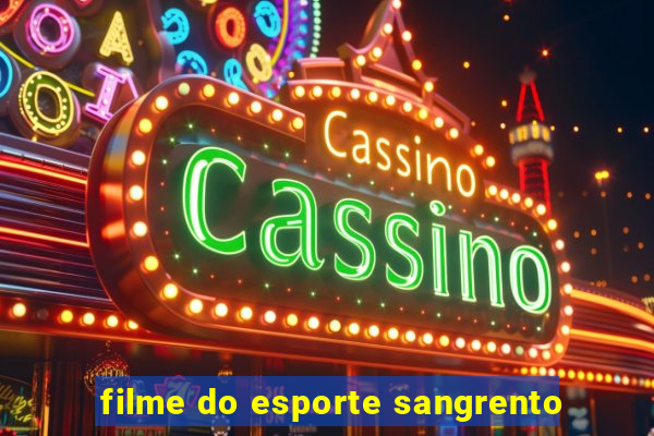 filme do esporte sangrento