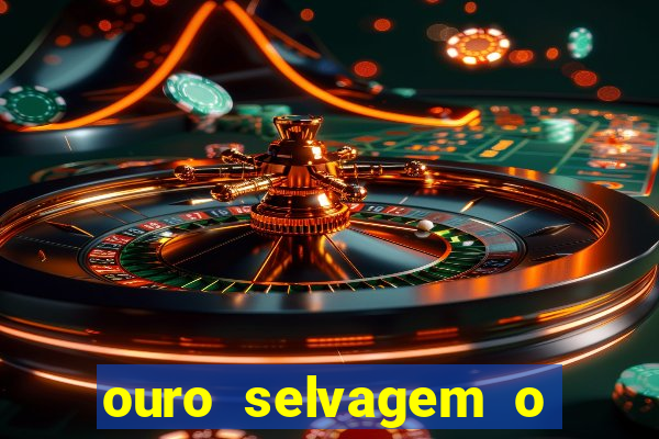 ouro selvagem o que aconteceu na vida