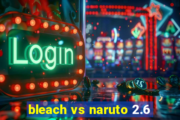 bleach vs naruto 2.6