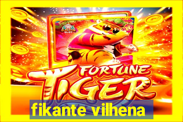 fikante vilhena