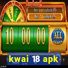 kwai 18 apk