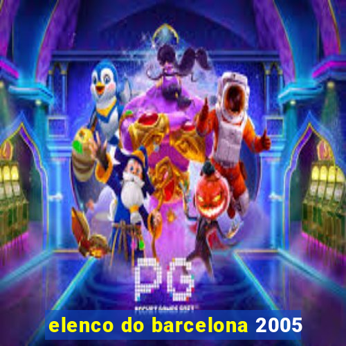 elenco do barcelona 2005