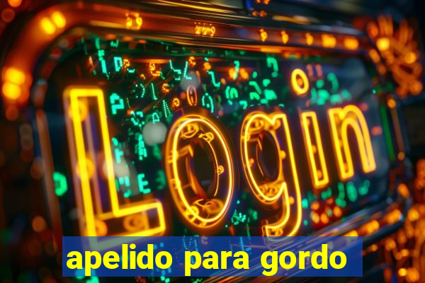 apelido para gordo