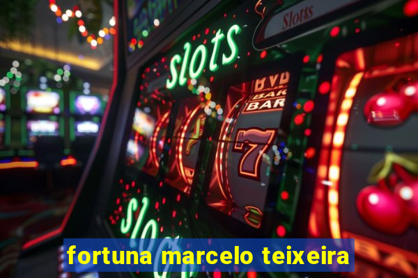 fortuna marcelo teixeira