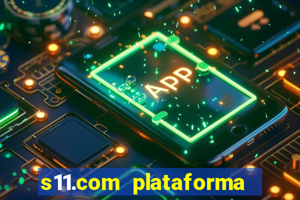 s11.com plataforma de jogos