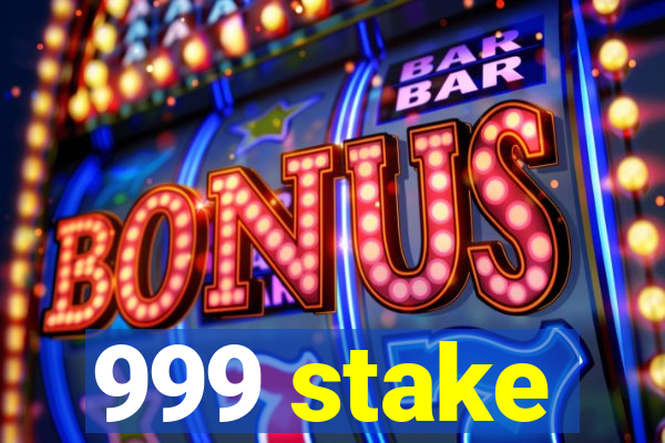 999 stake