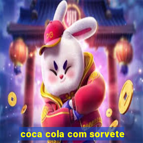 coca cola com sorvete