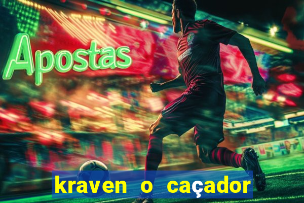 kraven o caçador filme completo dublado pobreflix