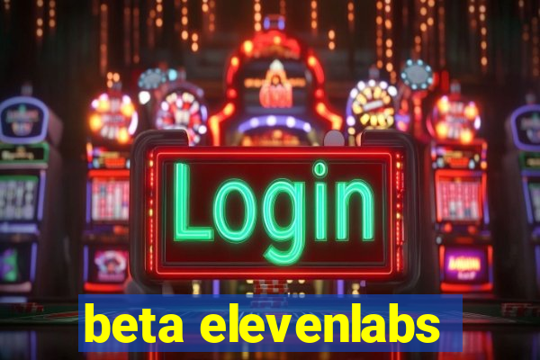 beta elevenlabs